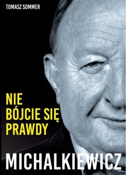 Michalkiewicz. Nie bójcie się prawdy