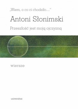 Wiem, o co ci chodziło. Przeszłość jest moją ojczyzną. Wiersze