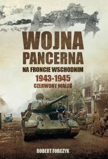 Wojna pancerna na froncie wschodnim 1943-1945. Czerwony walec. Tom 2