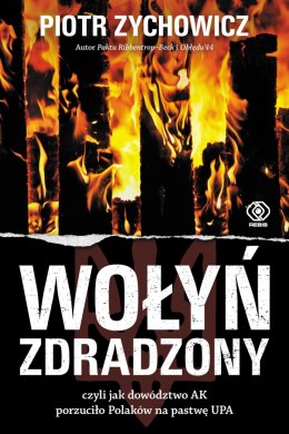 Wołyń zdradzony czyli jak dowództwo ak porzuciło Polaków na pastwę upa