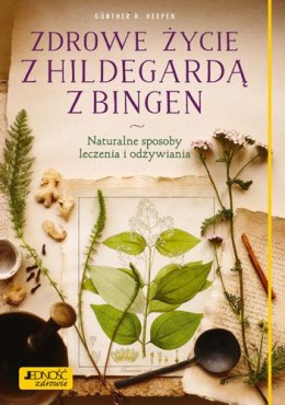 Zdrowe życie z Hildegardą z Bingen naturalne sposoby leczenia i odżywiania