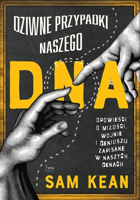 Dziwne przypadki naszego DNA. Opowieści o miłości, wojnie i geniuszu zapisane w naszych genach