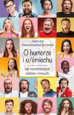 O humorze i u/śmiechu. Jak rozśmieszać siebie i innych