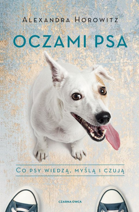 Oczami psa. Co psy wiedzą, myślą i czują wyd. 3