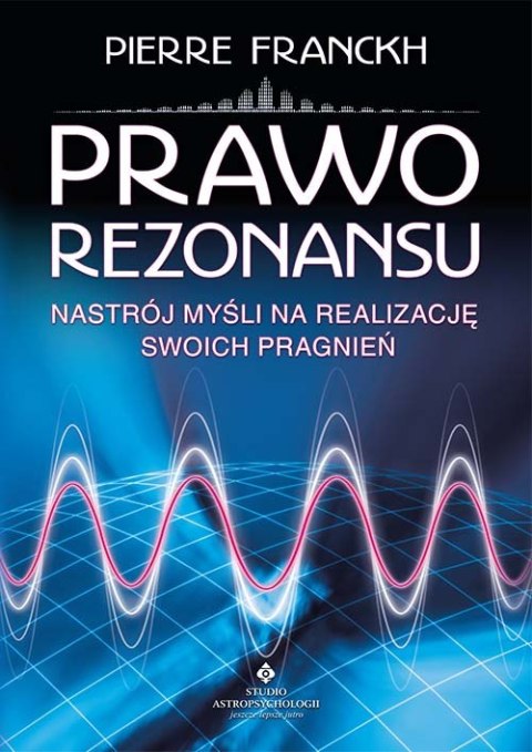 Prawo Rezonansu. Nastrój myśli na realizację swoich pragnień wyd. 2021