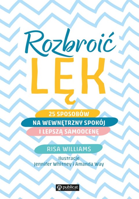 Rozbroić lęk. 25 sposobów na wewnętrzny spokój i lepszą samoocenę