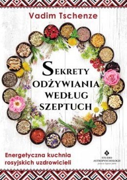 Sekrety odżywiania według szeptuch energetyczna kuchnia rosyjskich uzdrowicieli