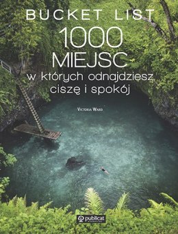 Bucket List. 1000 miejsc, w których odnajdziesz ciszę i spokój