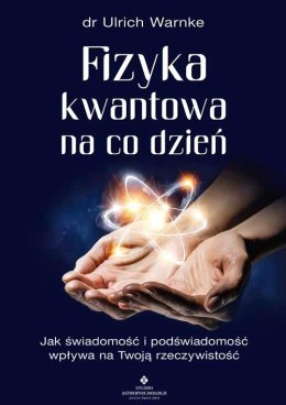 Fizyka kwantowa na co dzień. Jak świadomość i podświadomość wpływają na Twoją rzeczywistość