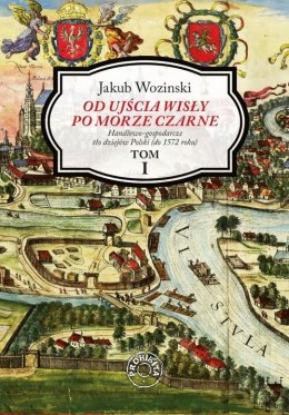 Od ujścia Wisły po Morze Czarne. Tom 1