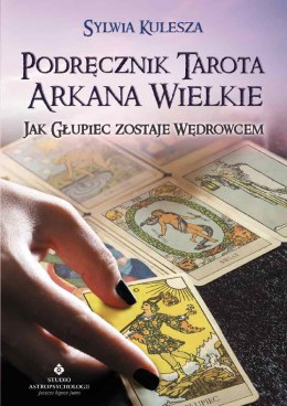 Podręcznik Tarota Arkana Wielkie. Jak Głupiec zostaje Wędrowcem wyd. 2021