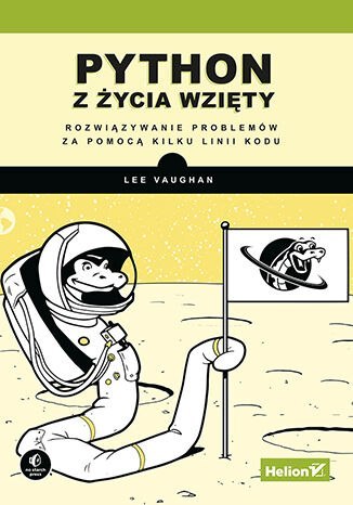 Python z życia wzięty. Rozwiązywanie problemów za pomocą kilku linii kodu