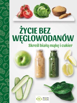 Życie bez węglowodanów. Skreśl białą mąkę i cukier