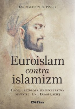 Euroislam contra islamizm. Drogi i bezdroża bezpieczeństwa obywateli Unii Europejskiej