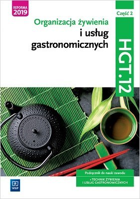 Organizacja żywienia i usług gastronomicznych. Kwalifikacja HGT.12. Podręcznik do nauki zawodu technik żywienia i usług gastrono