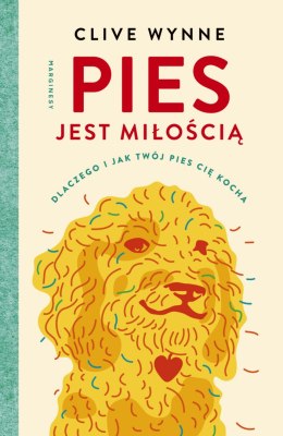 Pies jest miłością. Dlaczego i jak twój pies cię kocha