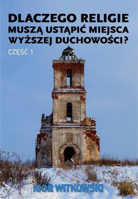 Dlaczego religie muszą ustąpić miejsca wyższej duchowości. Część 1