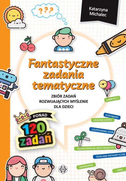 Fantastyczne zadania tematyczne Zbiór zadań rozwijających myślenie dla dzieci