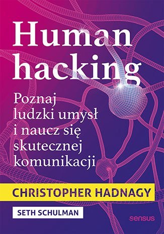 Human hacking. Poznaj ludzki umysł i naucz się skutecznej komunikacji