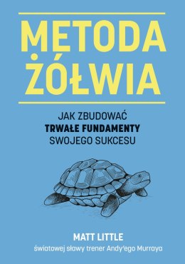 Metoda żółwia. Jak zbudować trwałe fundamenty swojego sukcesu