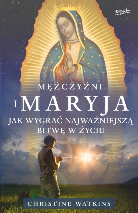 Mężczyźni i Maryja. Jak wygrać najważniejszą bitwę w życiu