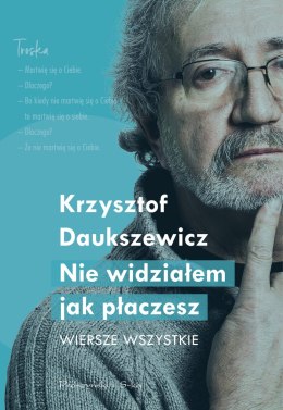 Nie widziałem, jak płaczesz. Wiersze wszystkie