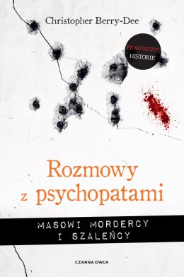 Rozmowy z psychopatami. Masowi mordercy i szaleńcy