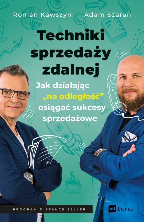 Techniki sprzedaży zdalnej. Jak działając „na odległość", osiągać sukcesy sprzedażowe