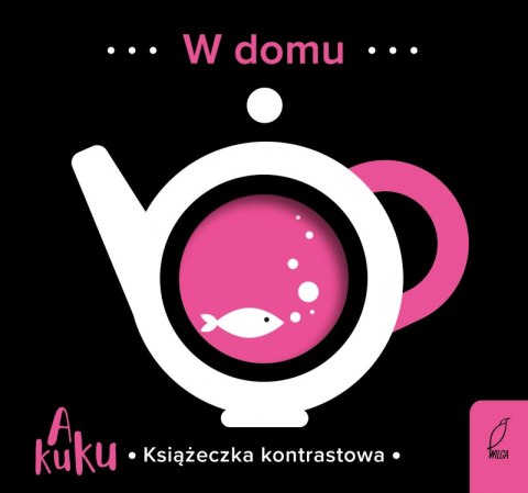 W domu. A kuku. Książeczka kontrastowa W domu. A kuku. Książeczka kontrastowa