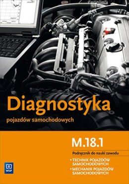 Diagnostyka pojazdów samochodowych. Podręcznik do nauki zawodu technik pojazdów samochodowych. Szkoły ponadgimnazjalne