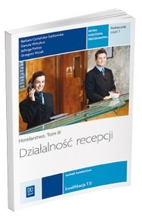 Działalność recepcji. Hotelarstwo. Podręcznik do nauki zawodu technik hotelarstwa. Szkoły ponadgimnazjalne. Tom III Część 1