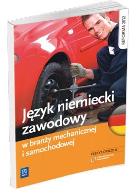 Język niemiecki zawodowy w branży samochodowej i mechanicznej. Zeszyt ćwiczeń szkoły ponadgimnazjalne