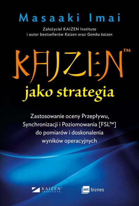 KAIZEN™ jako strategia. Zastosowanie oceny Przepływu, Synchronizacji i Poziomowania [FSL™] do pomiarów i doskonalenia wyników op