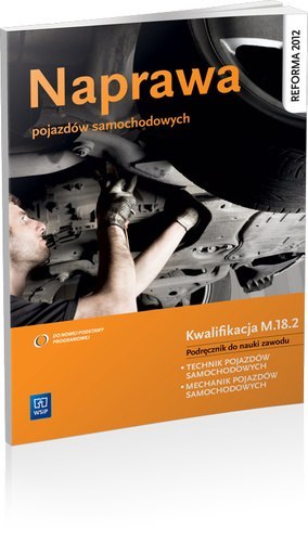 Naprawa pojazdów samochodowych. Podręcznik do nauki zawodu technik pojazdów samochodowych. Szkoły ponadgimnazjalne