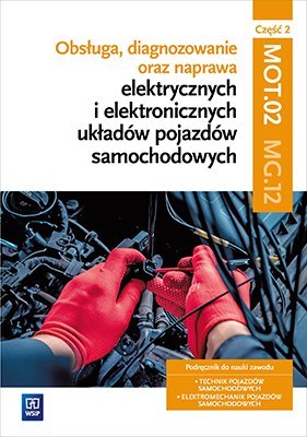 Obsługa, diagnozowanie oraz naprawa elektrycznych i elektronicznych układów pojazdów samochodowych. Kwalifikacja MOT. 02 / MG. 1