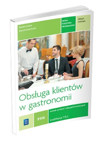 Obsługa klientów w gastronomii. Kwalifikacja t. 15. Zeszyt ćwiczeń do nauki zawodu technik żywienia i usług gastronomicznych