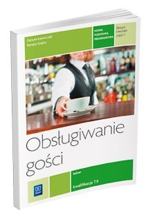 Obsługiwanie gości. Ćwiczenia. Zeszyt ćwiczeń do nauki zawodu kelner. Część 1 szkoły ponadgimnazjalne i ponadpodstawowe