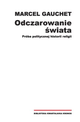 Odczarowanie świata. Próba politycznej historii religii