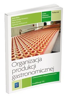 Organizacja produkcji gastronomicznej. Podręcznik do nauki zawodu technik żywienia i usług gastronomicznych