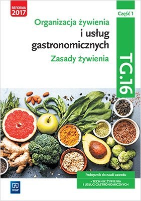 Organizacja żywienia i usług gastronomicznych. Kwalifikacja tg. 16. Podręcznik do nauki zawodu technik żywienia i usług gastrono