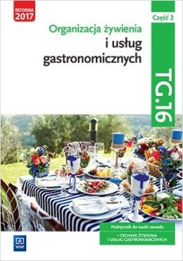 Organizacja żywienia i usług gastronomicznych. Kwalifikacja tg. 16. Podręcznik do nauki zawodu technik żywienia i usług gastrono