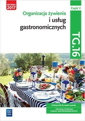 Organizacja żywienia i usług gastronomicznych. Kwalifikacja tg. 16. Podręcznik do nauki zawodu technik żywienia i usług gastrono