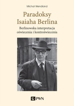 Paradoksy Isaiaha Berlina. Berlinowska interpretacja oświecenia i kontroświecenia