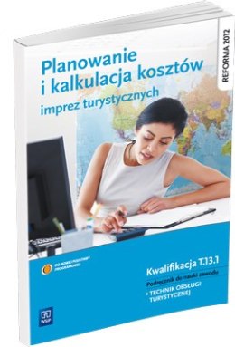 Planowanie i kalkulacja kosztów imprez turystycznych. Podręcznik do nauki zawodu technik obsługi turystycznej