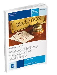 Podstawy działalności przedsiębiorstwa hotelarskiego. Hotelarstwo. Podręcznik do nauki zawodu technik hotelarstwa. Szkoły ponadg