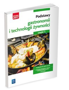 Podstawy gastronomii i technologii żywności. Część 1. Podstawy gastronomii. Podręcznik do nauki zawodów z branży gastronomicznej