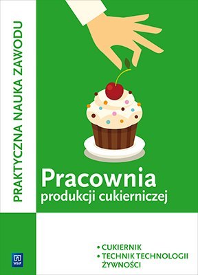 Pracownia produkcji cukierniczej. Cukiernik / technik technologii żywności. Kwalifikacja t. 4. Podręcznik do praktycznej nauki z