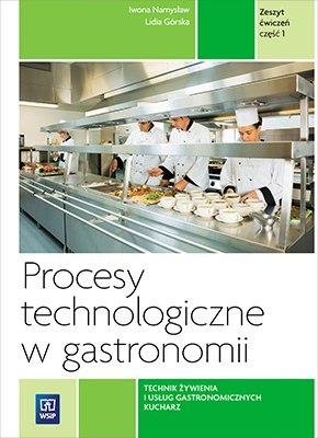 Procesy technologiczne w gastronomii. Zeszyt ćwiczeń do nauki zawodu technik żywienia i usług gastronomicznych. Szkoły ponadgimn