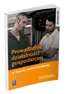 Prowadzenie działalności gospodarczej w branży samochodowej. Podręcznik do kształcenia zawodowego. Szkoły ponadgimnazjalne