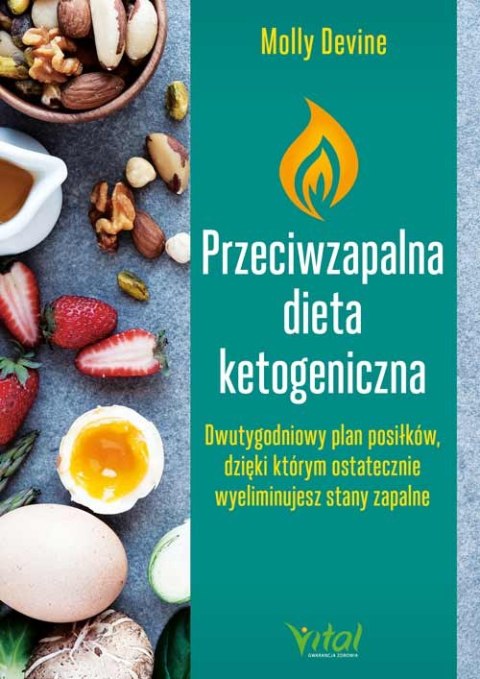 Przeciwzapalna dieta ketogeniczna. Przepisy na dwutygodniowy plan posiłków, dzięki którym ostatecznie wyeliminujesz stany zapaln